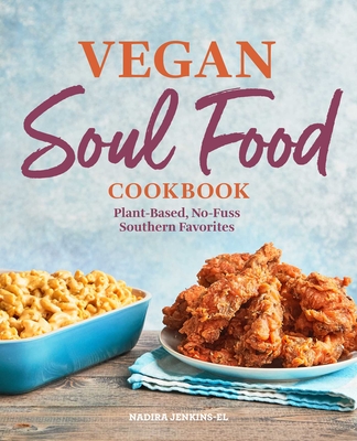 Vegan Soul Food Cookbook: Plant-Based, No-Fuss Southern Favorites - Jenkins-El, Nadira