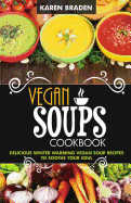 Vegan Soup Cookbook: Delicious Winter Warming Vegan Soup Recipes to Soothe Your Soul