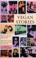 Vegan Stories: Vegans from Around the World Aged 2 to 92 Tell Their True-life Stories