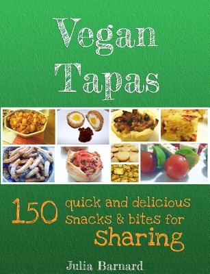 Vegan Tapas: 150 quick and delicious snacks and bites for sharing - Barnard, Julia