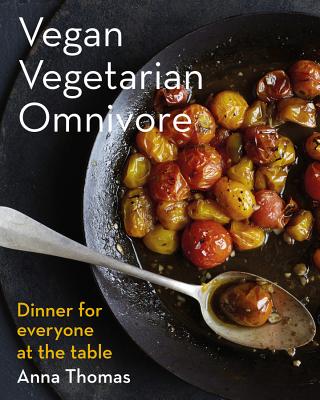 Vegan Vegetarian Omnivore: Dinner for Everyone at the Table - Thomas, Anna