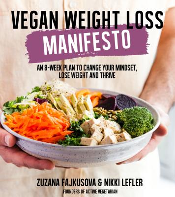 Vegan Weight Loss Manifesto: An 8-Week Plan to Change Your Mindset, Lose Weight and Thrive - Fajkusova, Zuzana, and Lefler, Nikki