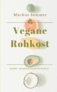 Vegane Rohkost: Oder: Warum kein Fleisch?