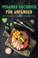 Veganes Kochbuch fr Anfnger: Erstaunlich einfach zu folgen Vegane Rezepte fr Anfnger Gluten-freie