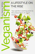 Veganism. a Lifestyle on the Rise.: Veganism. a Lifestyle on the Rise.Vegetarian Recipes Collection, Vegan Food, Vegan & Vegetarian Guide, Healthy Vegan Cookbook, Vegan Healthy Recipes, Vegan Nutrition, Vegan for Beginners, Vegan Lifestyle