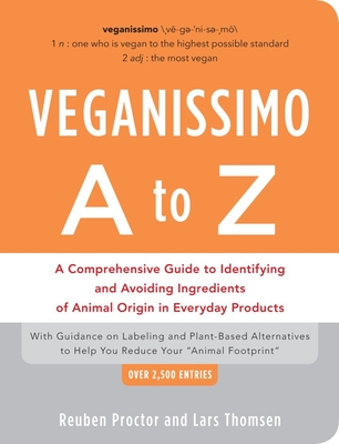 Veganissimo A to Z: A Comprehensive Guide to Identifying and Avoiding Ingredients of Animal Origin in Everyday Products - Proctor, Reuben, and Thomsen, Lars