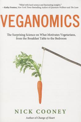 Veganomics: The Surprising Science on What Motivates Vegetarians, from the Breakfast Table to the Bedroom - Cooney, Nick