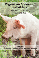 Vegans on Speciesism and Ableism: Ecoability Voices for Disability and Animal Justice