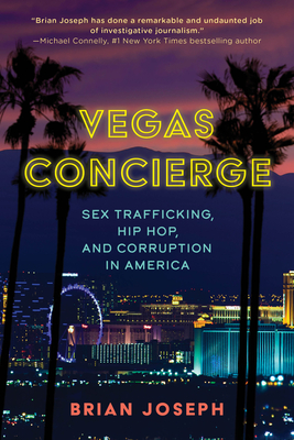 Vegas Concierge: Sex Trafficking, Hip Hop, and Corruption in America - Joseph, Brian