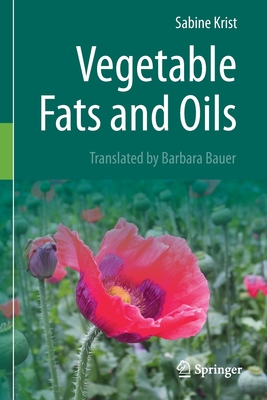 Vegetable Fats and Oils - Krist, Sabine, and Bauer, Barbara (Translated by)