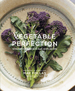 Vegetable Perfection: 100 Delicious Recipes for Roots, Bulbs, Shoots and Stems