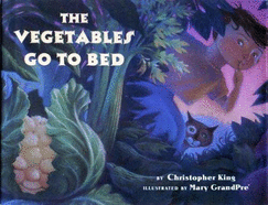 Vegetables Go to Bed - King, Christopher L