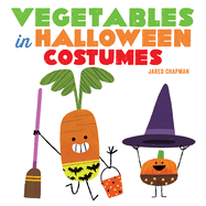 Vegetables in Halloween Costumes: A Board Book
