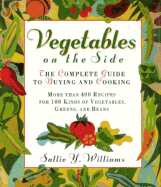 Vegetables on the Side: The Complete Guide to Buying and Cooking Vegetables - Williams, Sallie Y