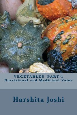 VEGETABLES PART-1 Nutritional and Medicinal Value - Joshi, Harshita