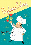 Vegetarian Catering: Delicious Meat-Free Meals for the Professional and Amateur Cook, Catering for Groups