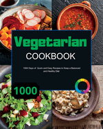 Vegetarian Cookbook: 1000 Days of Quick and Easy Recipes to Keep a Balanced and Healthy Diet