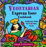 Vegetarian Express Lane Cookbook: Really Easy Meals for Really Busy Cooks - Fritschner, Sarah, and Yeager, Sarah Fritschner, and Martin, Rux (Editor)