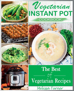 Vegetarian Instant Pot Cookbook: Cooking with the Pressure Cooker has Never Been so Easy and Healthy. The Best Fast and Delicious Vegetarian Recipes