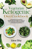 Vegetarian Ketogenic Diet Cookbook: Healthy, Easy and Delicious Cookbook for a Vegetarian and Ketogenic Diet!