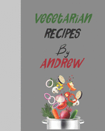 Vegetarian recipes by Andrew: Empty template cookbook to write in for women, men, kids and atlets, 8x10 120-Pages