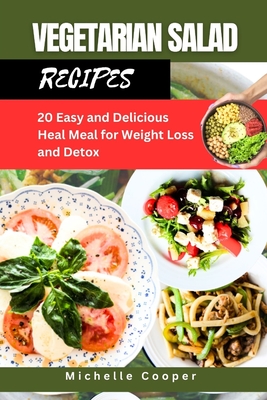 Vegetarian Salad Recipes: 20 Easy and Delicious Heal Meal for Weight Loss and Detox - Cooper, Michelle