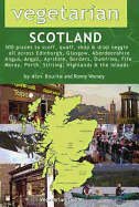 Vegetarian Scotland: 300 Places to Scoff, Quaff, Shop & Drop Veggie All Across Edinburgh, Glasgow, Aberdeenshire, Angus, Argyll, Ayrshire, Borders, Dumfries, Fife, Moray, Perth, Stirling, Highland & the Islands
