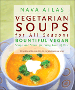 Vegetarian Soups for All Seasons: Bountiful Vegan Soups and Stews for Every Time of Year
