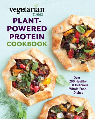 Vegetarian Times Plant-Powered Protein Cookbook: Over 200 Healthy & Delicious Whole-Food Dishes - Chappell, Mary Margaret