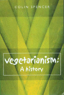 Vegetarianism: A History - Spencer, Colin, Professor