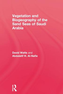 Vegetation & Biogeography of The Sand Seas Of Arabia - Watts, David, and Al-Nafie, Abdulatif H.