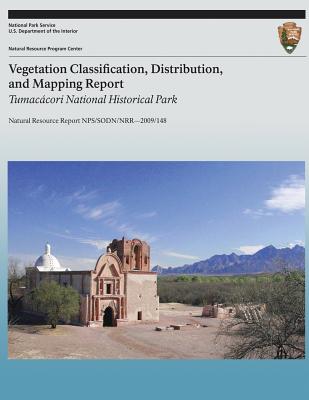 Vegetation Classification, Distribution, and Mapping Report: Tumacacori National Historical Park: Natural Resource Report NPS/SODN/NRR?2009/148 - Buckley, Steve, and Villarreall, Miguel, and Studd, Sara