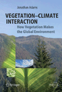 Vegetation-Climate Interaction: How Vegetation Makes the Global Environment - Adams, Jonathan