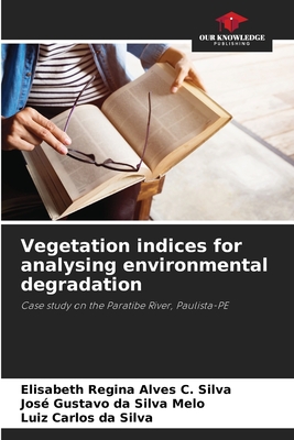 Vegetation indices for analysing environmental degradation - Regina Alves C Silva, Elisabeth, and Da Silva Melo, Jos Gustavo, and Da Silva, Luiz Carlos