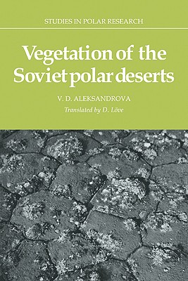 Vegetation of the Soviet Polar Deserts - Aleksandrova, V. D., and Love, Doris (Translated by)