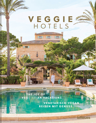 Veggie Hotels: The Joy of Vegetarian Vacations - teNeues Verlag (Editor)