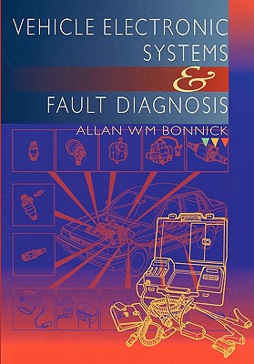 Vehicle Electronic Systems and Fault Diagnosis - Bonnick, Allan