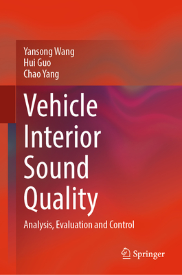 Vehicle Interior Sound Quality: Analysis, Evaluation and Control - Wang, Yansong, and Guo, Hui, and Yang, Chao