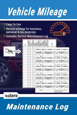 Vehicle Mileage and Maintenance Log Book: Auto Mileage, Record Mileage for Business, Personal & Tax Purposes - Daniel, Henderson, and Dans Blank Books, and Dans