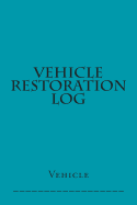 Vehicle Restoration Log: Teal Cover
