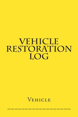 Vehicle Restoration Log: Yellow Cover - M, S