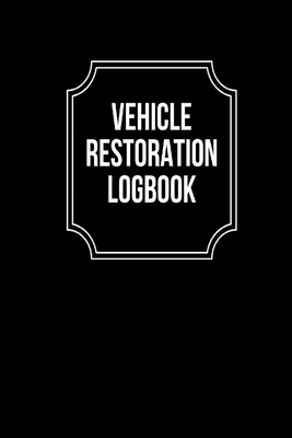 Vehicle Restoration Logbook: Track Repair Maintenance, Oil, Fuel, Miles, Tire and Contact, Log Notes, Vehicle Details & Expenses Travel Log Book 13 - Journals, Susson