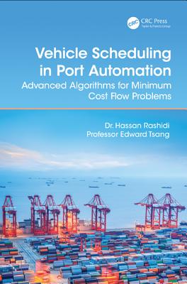 Vehicle Scheduling in Port Automation: Advanced Algorithms for Minimum Cost Flow Problems, Second Edition - Rashidi, Hassan, Dr., and Tsang, Edward