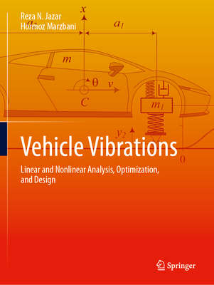 Vehicle Vibrations: Linear and Nonlinear Analysis, Optimization, and Design - Jazar, Reza N., and Marzbani, Hormoz
