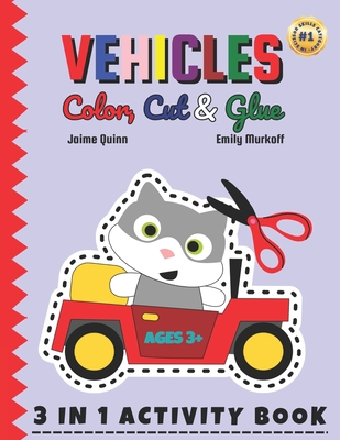 Vehicles Color, Cut & Glue: Unleash Your Child's Imagination with Exciting Vehicle Adventures! - Murkoff, Emily, and Quinn, Jaime