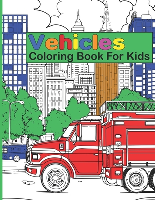 Vehicles Coloring Book for Kids: Cars, Trucks, Fire Engines, Tractors, Excavators, Buses and other transportation - Bloom, Hannah