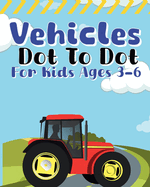 Vehicles Dot To Dot For Kids Ages 3-6: cars, boats, motorcycles, planes, trucks