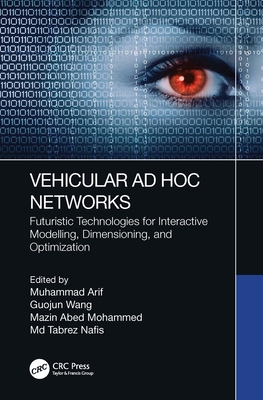 Vehicular AD Hoc Networks: Futuristic Technologies for Interactive Modelling, Dimensioning, and Optimization - Arif, Muhammad (Editor), and Wang, Guojun (Editor), and Mohammed, Mazin Abed (Editor)