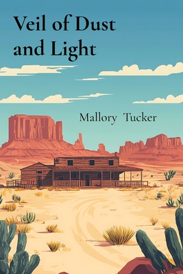 Veil of Dust and Light: Tales from the Wild Frontier - Tucker, Mallory