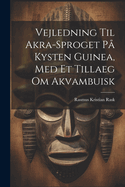 Vejledning Til Akra-sproget P Kysten Guinea, Med Et Tillaeg Om Akvambuisk